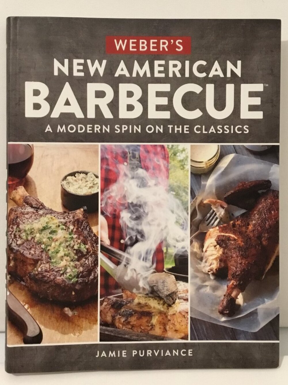 Weber's New American Barbecue A Modern Spin on the Classics Cookbook